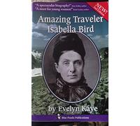 Amazing Traveler Isabella Bird: The Biography of a Victorian Adventurer