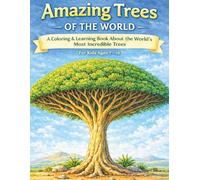 Amazing Trees of the World - A Coloring & Learning Book for Kids: A Coloring & Learning Book About the World’s Most Incredible Trees Ages: For Kids Ages 7-10