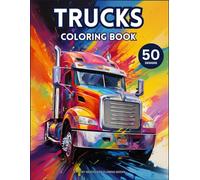 Amazing Trucks Coloring Book: 50 Fantastic Pages of Truck Designs for Kids and Adults