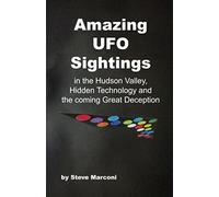 Amazing Ufo Sightings In The Hudson Valley, Hidden Technology & The Coming Great Deception