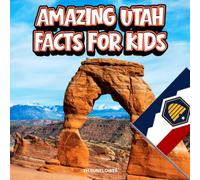 Amazing Utah Facts for Kids: A Fun Travel and Learning Book with Color Photos Exploring the Beehive State's National Parks, Red Rock Canyons, Dinosaurs, Wildlife, Food, and History for Young Explorers