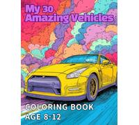 Amazing Vehicles: 30 Fun Transportation Coloring Pages for Kids Ages 8-12: Explore Cars, Trucks, Planes, Trains, and More in This Exciting Coloring Adventure