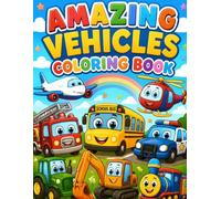 Amazing Vehicles Coloring Book for Kids Ages 3-6: Fun & Easy Coloring Pages Featuring Cars, Trucks, Trains, Tractors, Airplanes, and More!