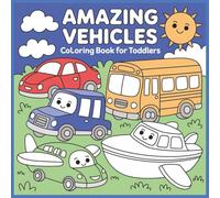 Amazing Vehicles Toddlers Kids Coloring Activity Book: Bold and Easy Coloring Book | Simple Images of Cars, Trucks, Train, Ships and more | Perfect ... Girls, Preschool and Kindergarten Ages 2 to 4