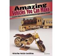 Amazing Vehicles You Can Make: Complete Plans And Assembly Drawings For Eight Different Models