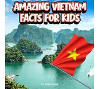 Amazing Vietnam Facts for Kids:: A Fun Travel and Learning Book with Color Photos About Vietnam's Ha Long Bay, Animals, Coffee, Food, Temples, ... Landmarks, and Culture for Young Explorers