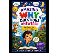 Amazing WHY Questions Answered for Curious Kids: Fun Facts, Science, Space, Animals, Nature & More for Curious Kids Ages 6-10