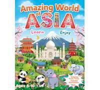 Amazing World of Asia: Learn, Enjoy Children’s Educational and Adventure Book - 32 Amazing Facts, Colorful Illustrations, Fun Trivia, Quizzes & Certificate - An Educational Journey for Kids Ages 6-10