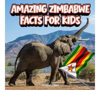 Amazing Zimbabwe Facts for Kids: A Fun Travel and Learning Book with Color Photos About Zimbabwe’s Victoria Falls, Wildlife, Great Zimbabwe Ruins, African Culture, and History