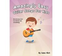 Amazingly Easy Guitar Songs For Kids: An Introduction To Chords And Strumming