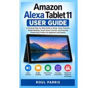 Amazon Alexa Tablet 11 User Guide: A Practical Step-by-Step Guide to Setup, Alexa Features, Kindle Reading, Smart Home Controls, and Everyday Productivity, Perfect for Beginners and Seniors