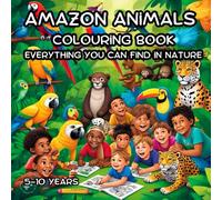 Amazon Animals Colouring Book : Everything you can find in Nature: Let Children relax and unwind with the beauty of the Amazon beyond screens