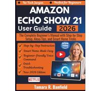 AMAZON ECHO SHOW 21 USER GUIDE 2026: The Complete Beginner’s Manual with Step-by-Step Setup, Alexa Tips, and Smart Home Tricks