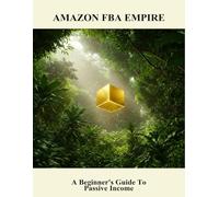 Amazon Fba Empire: A Beginner'S Guide To Passive Income