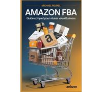 Amazon FBA: Guide Complet pour Réussir votre Business