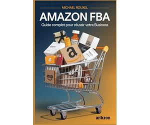 Amazon FBA: Guide Complet pour Réussir votre Business