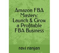 Amazon FBA Mastery: Launch & Grow a Profitable FBA Business: Unlock the secrets to building a successful Amazon FBA business with this step-by-step ... for beginners and intermediate sellers.