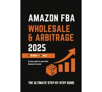 Amazon FBA. Wholesale & Arbitrage 2025. The Ultimate Step-by-Step guide