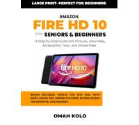 Amazon Fire HD 10 for Seniors and Beginners: A Step-by-Step Guide with Pictures, Alexa Help, Accessibility Tools, and Simple Fixes