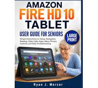 Amazon Fire HD 10 Tablet User Guide For Seniors (Large Print): Simple Instructions on Setup, Navigation, Reading, Video Calls, Apps, Alexa, Privacy Controls, and Daily Troubleshooting