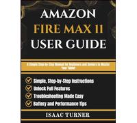 AMAZON FIRE MAX 11 USER GUIDE: A Simple Step-by-Step Manual for Beginners and Seniors to Master Your Tablet