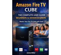 Amazon Fire TV Cube with AI-Powered Fire TV Search User Guide (2026 Updated Edition): A Beginner and Seniors-Friendly Step-by-Step Setup for Streaming, Smart Control, and Troubleshooting