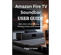Amazon Fire TV Soundbar USER GUIDE: Slim All In One Speaker for Movies, Music and Streaming