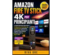 AMAZON FIRE TV STICK 4K PER PRINCIPIANTI: La guida semplice passo dopo passo per configurare, streaming, app, controlli vocali, impostazioni dell ... e ottenere il massimo dal tuo Fire TV Stick