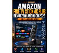 Amazon Fire TV Stick 4K Plus Benutzerhandbuch 2026 mit Abbildungen: Ein einfaches und praktisches Handbuch für Streaming, Sprachsteuerung, 4K-Unterhaltung, smarte Funktionen und alltägliche Problem...