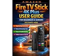 Amazon Fire TV Stick 4K Plus with AI-Powered Search (2026 Newest Model) User Guide: A Beginner and Seniors Friendly Step-by-Step Setup for Streaming, AI-Powered Search, and Troubleshooting