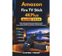 Amazon Fire TV Stick 4KPlus Guide 2026: Master Elite Streaming, Smart Seamless Control, Alexa Intelligence, Immersive Entertainment, Cloud Gaming, Secure Connectivity, and Peak Performance