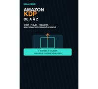Amazon KDP de A à Z: Créer, publier et améliorer son premier livre broché ou Kindle - méthode pratique pour débutants