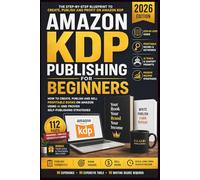 Amazon KDP Publishing for Beginners 2026: How to Create, Publish and Sell Profitable Books on Amazon Using AI and Proven Self-Publishing Strategies