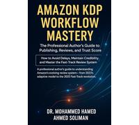 Amazon KDP Workflow Mastery: The Professional Author’s Guide to Publishing, Reviews, and Trust Score - How to Avoid Delays, Maintain Credibility, and Master the Fast-Track Review System