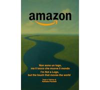 AMAZON, Non sono un logo. Ma Il tocco che muove il mondo: AMAZON, I’m Not a Logo. But the Touch That Moves the World