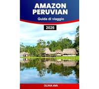 AMAZON PERUVIAN GUIDA DI VIAGGIO 2026: Esplora le foreste pluviali, la fauna selvatica, le rovine Inca, le valli sacre, i mercati locali, la cultura, la cucina e le meraviglie nascoste.