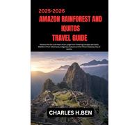 AMAZON RAINFOREST AND IQUITOS TRAVEL GUIDE: Venture Into the Lush Heart of the Jungle from Towering Canopies and Exotic Wildlife to River Adventures, ... and the Vibrant Gateway City of Iquitos.