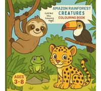 Amazon Rainforest Creatures Colouring Book for Kids Ages 3-8: Educational Fun Travel Around the World Explore and Colour for Boys and Girls