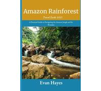 Amazon Rainforest Travel Guide 2025: A Practical Guide to Navigating the Amazon Jungle and Its Wonders