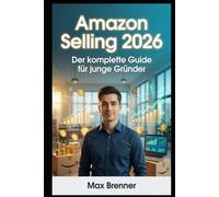 Amazon Selling 2026: Der komplette Guide für junge Gründer: FBA, FBM, Private Label, Arbitrage & Wholesale - Mit aktuellen Gebühren, Sourcing-Strategien und Profit-Rechnern erfolgreich starten