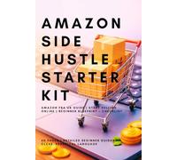 AMAZON SIDE HUSTLE STARTER KIT: Amazon FBA UK Guide | Start Selling Online | Beginner Blueprint + Checklist