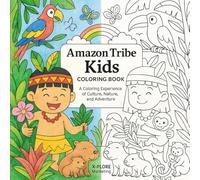 Amazon Tribe Kids - Coloring Book: A Coloring Experience of Culture, Nature, and Adventure
