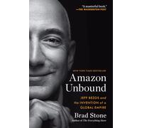 Amazon Unbound: Jeff Bezos and the Invention of a Global Empire