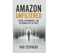 Amazon Unfiltered: Power, Performance, and the Human Cost of Scale