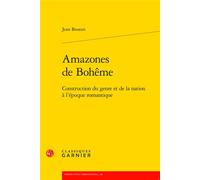Amazones de Bohême Construction du genre et de la nation à l'époque romantique - Jean Boutan - Classiques Garnier - broché - Essai