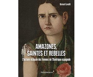 Amazones, Saintes Et Rebelles - L Histoire Eclipsee Des Femm