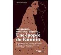 Amazones, sorcières, déesses... Une épopée du féminin Mariette Darrigrand (Auteur)