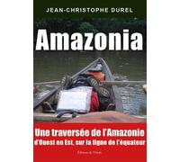 Amazonia Une traversée de l’Amazonie d'Ouest en Est, sur la ligne de l’équateur - Jean-Christophe Durel - L'onde Eds De - broché - Récit