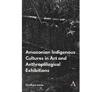 Amazonian Indigenous Cultures In Art And Anthropological Exhibitions