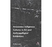 Amazonian Indigenous Cultures In Art And Anthropological Exhibitions